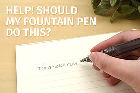Help! Should My Fountain Pen Do This?