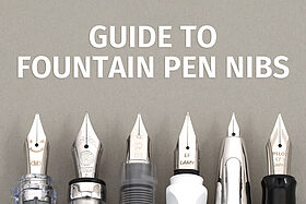 Guide to Fountain Pen Nibs: Choosing a Fountain Pen Nib